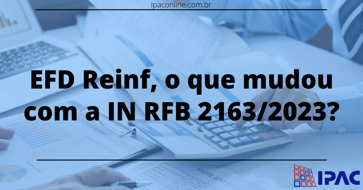 EFD Reinf, o que mudou com a IN RFB 2163/2023