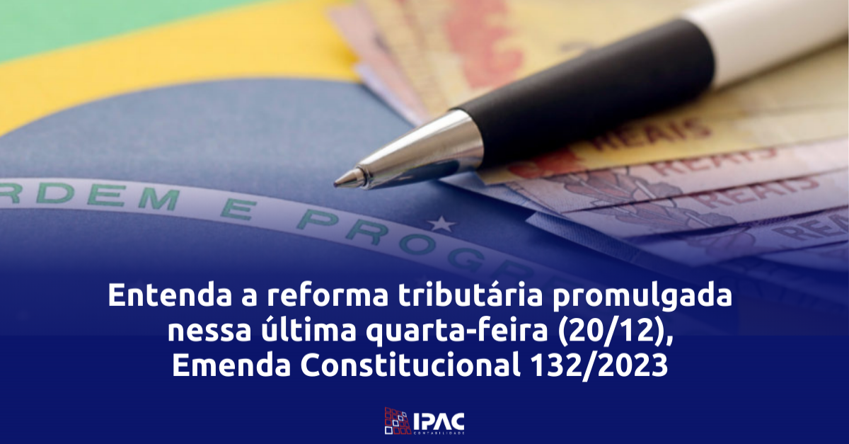 Entenda a reforma tributária promulgada nessa última quarta-feira (20/12)
